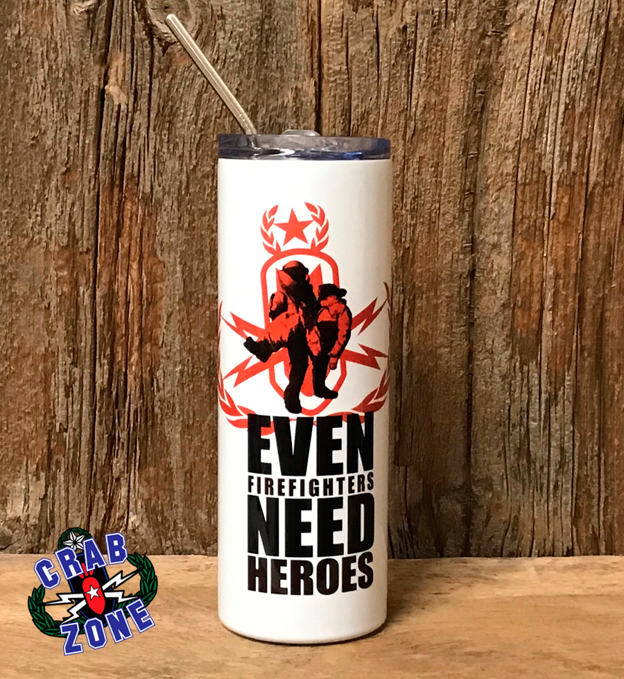 Even Firefighters Need Heroes Tumbler