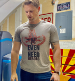 Even Firefighters Need Heroes Tee Shirt